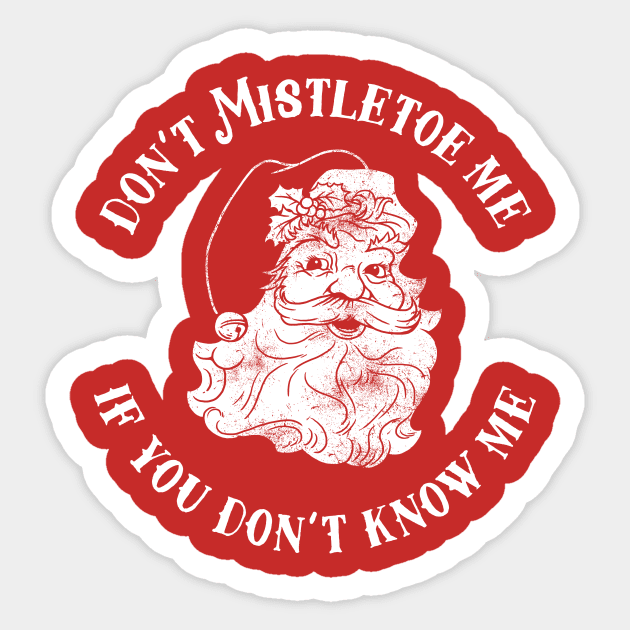 Don't Mistletoe Me If You Don't Know Me Sticker by dumbshirts